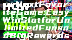 "Discover Your Next Favorite Game: Easy Win Slot for Unlimited Fun and Big Rewards"