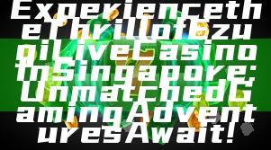 Experience the Thrill of Ezugi Live Casino in Singapore: Unmatched Gaming Adventures Await!