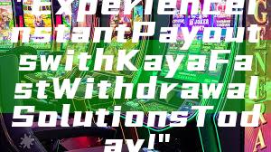 "Experience Instant Payouts with Kaya Fast Withdrawal Solutions Today!"