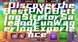 "Discover the Best PNG Betting Site for Safe and Fun Wagering Experience"