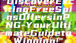 "Discover Exciting Free Spins Offers in PNG - Your Ultimate Guide to Winning!"