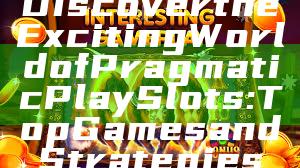 Discover the Exciting World of Pragmatic Play Slots: Top Games and Strategies