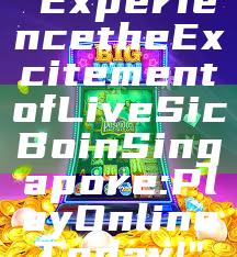 "Experience the Excitement of Live Sic Bo in Singapore: Play Online Today!"