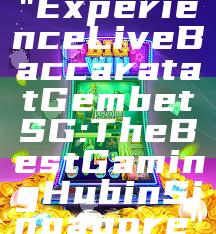 "Experience Live Baccarat at Gembet SG: The Best Gaming Hub in Singapore"