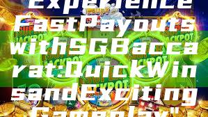 "Experience Fast Payouts with SG Baccarat: Quick Wins and Exciting Gameplay"